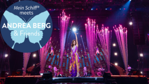 Mehr über den Artikel erfahren Kreuzfahrt-Reisetipp: Mein Schiff ® meets Andrea Berg & Friends